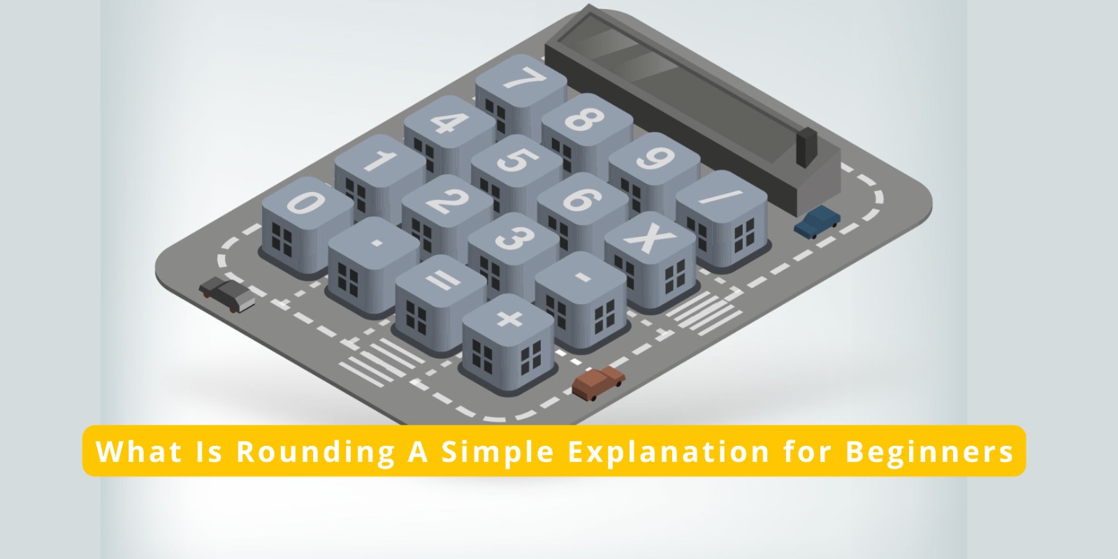 What Is Rounding? A Simple Explanation for Beginners